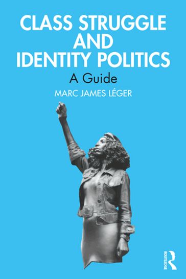 Class Struggle and Identity Politics - Marc James Léger