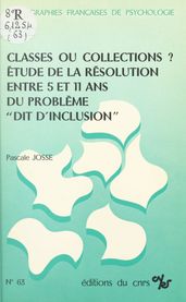 Classes ou collections ? Étude de la résolution entre 5 et 11 ans du problème dit d inclusion