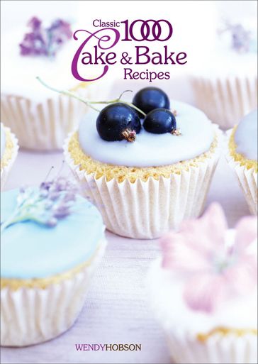 Classic 1000 Cake & Bake Recipes - Wendy Hobson