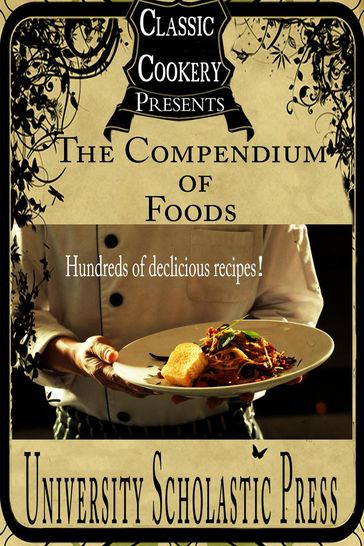 Classic Cookery Cookbooks: The Compendium Of Foods - University Scholastic Press