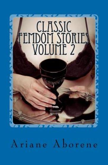 Classic FemDom Stories Volume 2 - Ariane Aborene