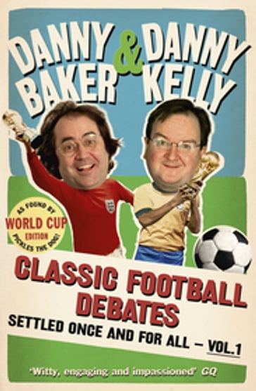 Classic Football Debates Settled Once and For All, Vol.1 - Danny Baker - Danny Kelly