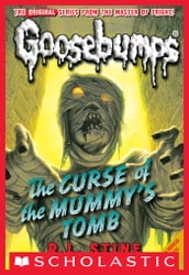Classic Goosebumps #6: Curse of the Mummy s Tomb