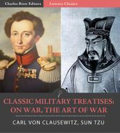 Classic Military Treatises: Sun Tzus The Art of War and Clausewitzs On War (Illustrated Edition)