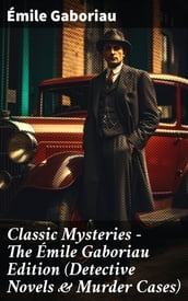 Classic Mysteries - The Émile Gaboriau Edition (Detective Novels & Murder Cases)