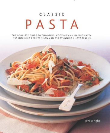Classic Pasta:150 Inspiring Recipes Shown in 350 Stunning Photographs - Jeni Wright