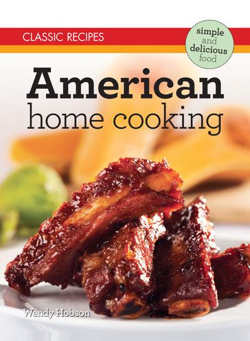 Classic Recipes: American Home Cooking - Wendy Hobson