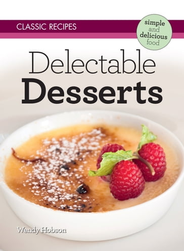 Classic Recipes: Delectable Desserts - Wendy Hobson