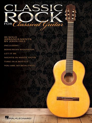 Classic Rock for Classical Guitar - Hal Leonard Corp. - John Hill