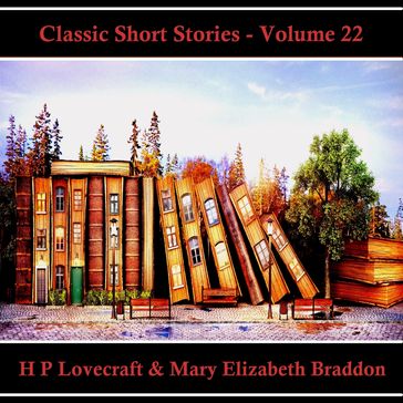 Classic Short Stories - Volume 22 - H. P. Lovecraft - Mary Elizabeth Braddon