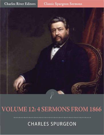 Classic Spurgeon Sermons Volume 12: 4 Sermons from 1866 (Illustrated Edition) - Charles Spurgeon