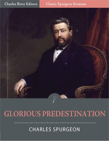 Classic Spurgeon Sermons: Glorious Predestination (Illustrated Edition) - Charles Spurgeon