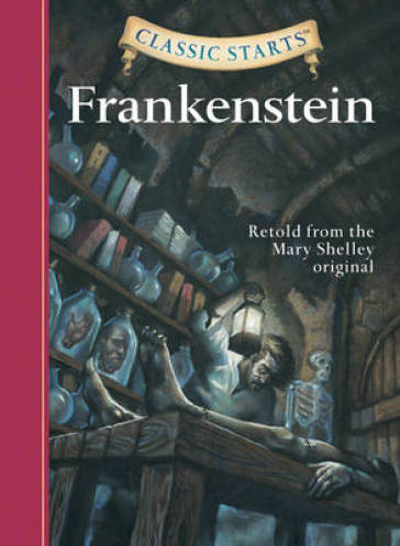 Classic Starts®: Frankenstein - Mary Wollstonecraft Shelley - Mary Wollstonecraft Shelley