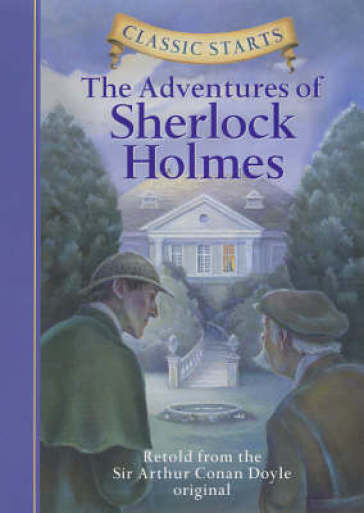 Classic Starts®: The Adventures of Sherlock Holmes - Sir Arthur Conan Doyle - Sir Arthur Conan Doyle