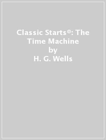 Classic Starts®: The Time Machine - H. G. Wells