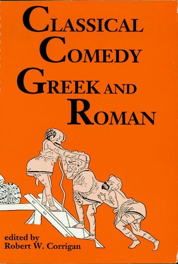 Classical Comedy: Greek and Roman - Robert W. Corrigan