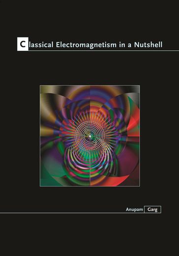 Classical Electromagnetism in a Nutshell - Anupam Garg