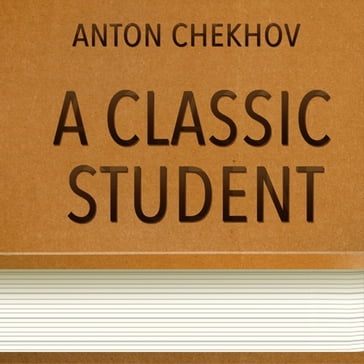 Classical Student, A - Anton Chekhov