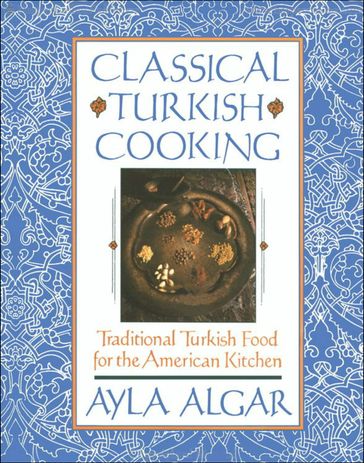 Classical Turkish Cooking - Ayla Algar