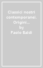 Classici nostri contemporanei. Origini letteratura italiana. Ediz. arancio. Per le Scuole superiori. Con e-book. Con espansione online