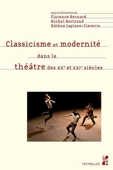 Classicisme et modernité dans le théâtre des XXe et XXIesiècles - Collectif