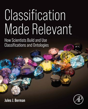 Classification Made Relevant - Jules J. Berman