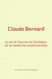 Claude Bernard : la vie et l