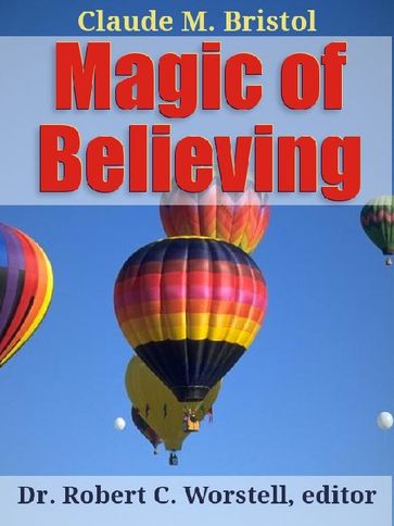 Claude Bristol's Magic of Believing - Claude M. Bristol - Dr. Robert C. Worstell