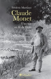 Claude Monet, une vie au fil de l eau