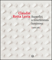 Claudia Rotta Loria. Superfici a interferenza luminosa (1968-1981). Ediz. italiana e inglese