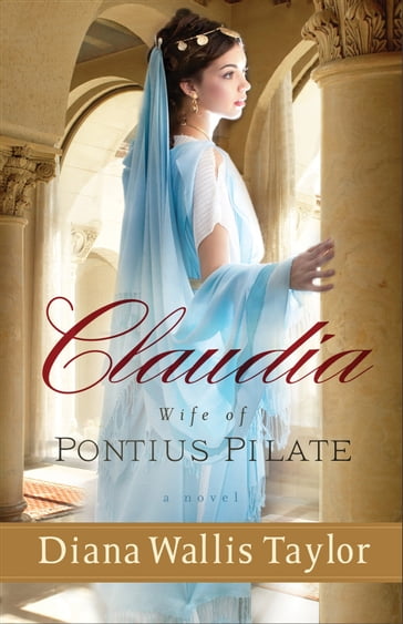 Claudia, Wife of Pontius Pilate - Diana Wallis Taylor