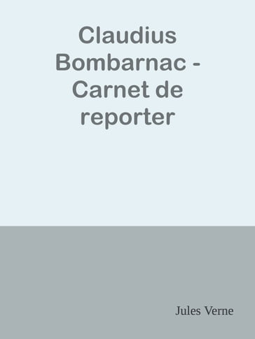 Claudius Bombarnac - Carnet de reporter - Verne Jules