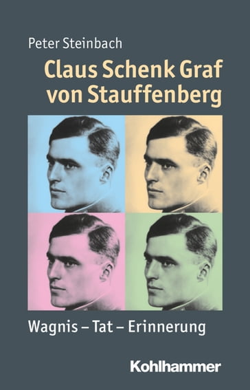 Claus Schenk Graf von Stauffenberg - Julia Angster - Peter Steinbach - Reinhold Weber