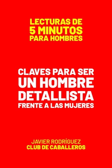 Claves Para Ser Un Hombre Detallista Frente A Las Mujeres - Javier Rodriguez