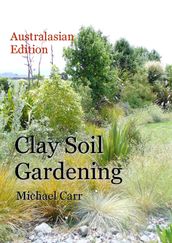 Clay Soil Gardening: Australasian Edition