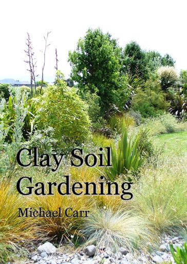 Clay Soil Gardening - Michael Carr