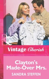 Clayton s Made-Over Mrs. (Mills & Boon Vintage Cherish)