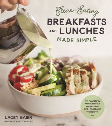 Clean-Eating Breakfasts and Lunches Made Simple - Lacey Baier
