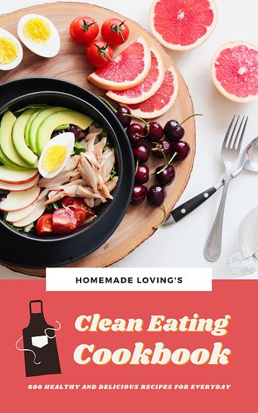 Clean Eating Cookbook - HOMEMADE LOVING