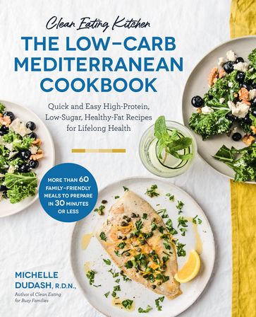 Clean Eating Kitchen: The Low-Carb Mediterranean Cookbook - Michelle Dudash