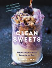 Clean Sweets: Simple, High-Protein Desserts for One (Second)