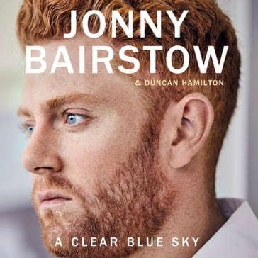 A Clear Blue Sky: A remarkable memoir about family, loss and the will to overcome - Jonny Bairstow - Duncan Hamilton