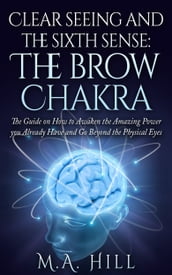 Clear Seeing and the Sixth Sense: the Brow Chakra