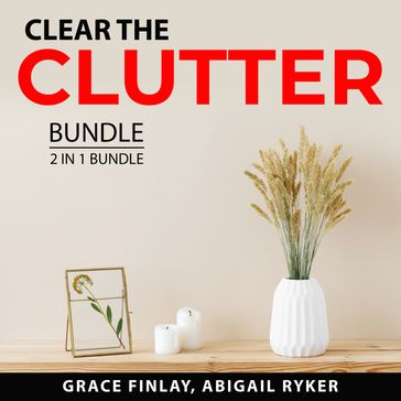 Clear the Clutter Bundle, 2 in 1 Bundle - Grace Finlay - Abigail Ryker