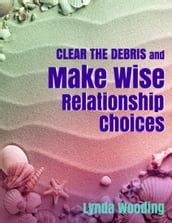 Clear the Debris and Make Wise Relationship Choices