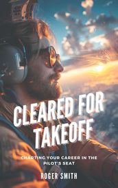 Cleared for Takeoff: Charting Your Path in the Pilot s Seat