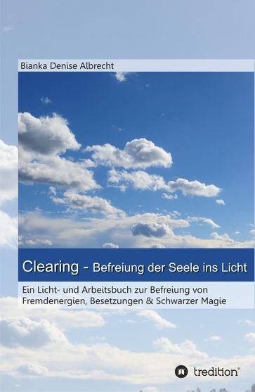 Clearing - Befreiung der Seele ins Licht - Bianka Denise Albrecht