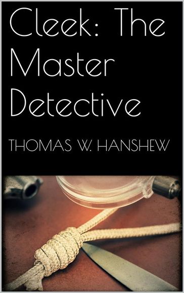 Cleek: The Master Detective - Thomas W. Hanshew