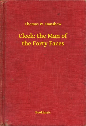 Cleek: the Man of the Forty Faces - Thomas W. Hanshew