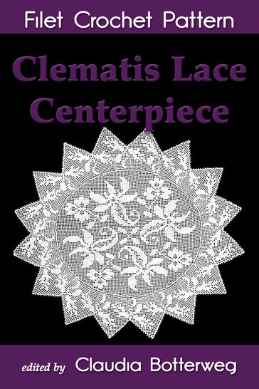 Clematis Lace Centerpiece Filet Crochet Pattern - Claudia Botterweg - Cora Mowrey